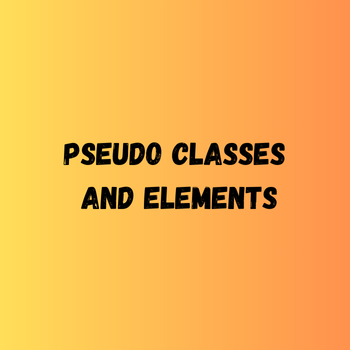 pseudo classes and elements